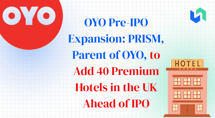 OYO parent PRISM has announced the addition of 40 premium hotels in the United Kingdom under its Sunday Hotels and Belvilla brands.
