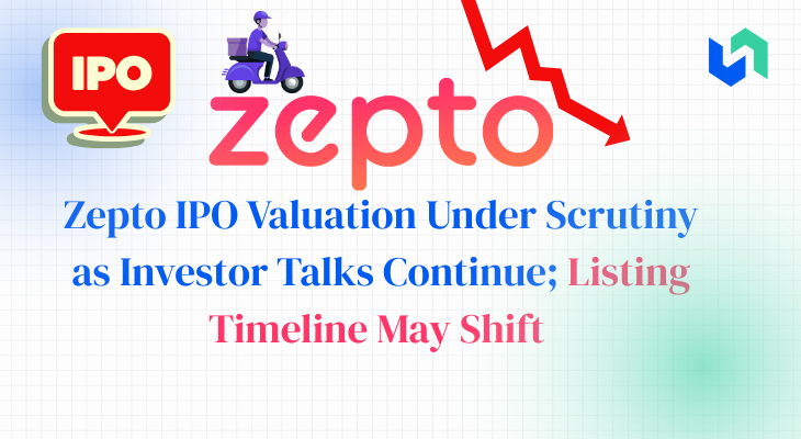 Zepto IPO May Be Delayed Amid Valuation Negotiations