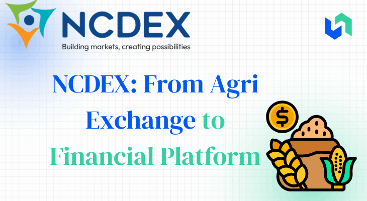 NCDEX FROM AGRI EXCHANGE TO FINANICAL PLATFORM