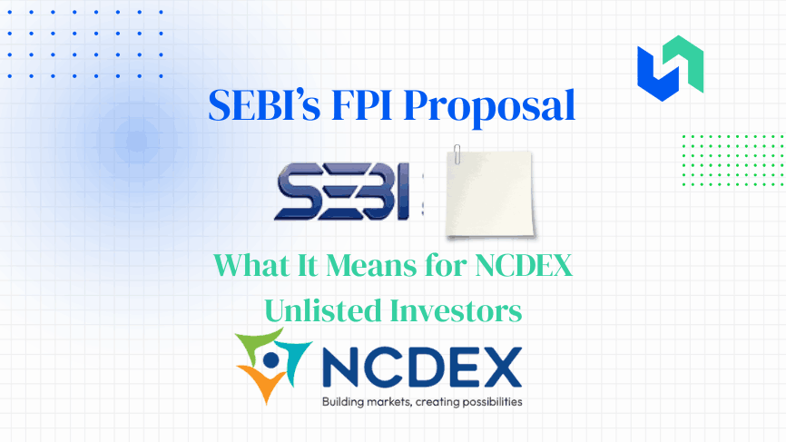 SEBI’s FPI Proposal: What It Means for NCDEX Unlisted Investors