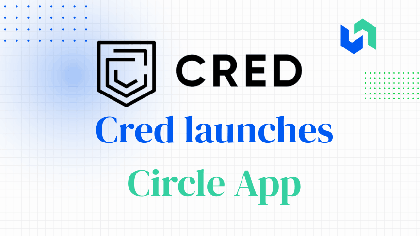 Cred lauches Circle App 