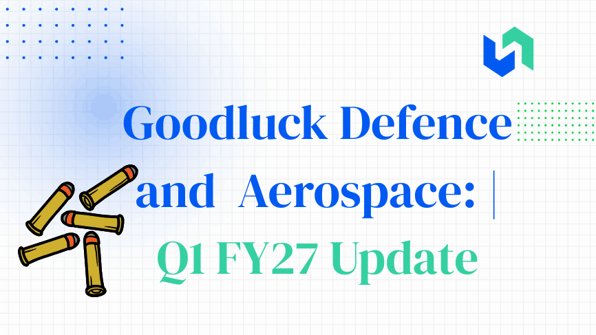 Goodluck Defence and Aerospace: Q1 FY27 Update