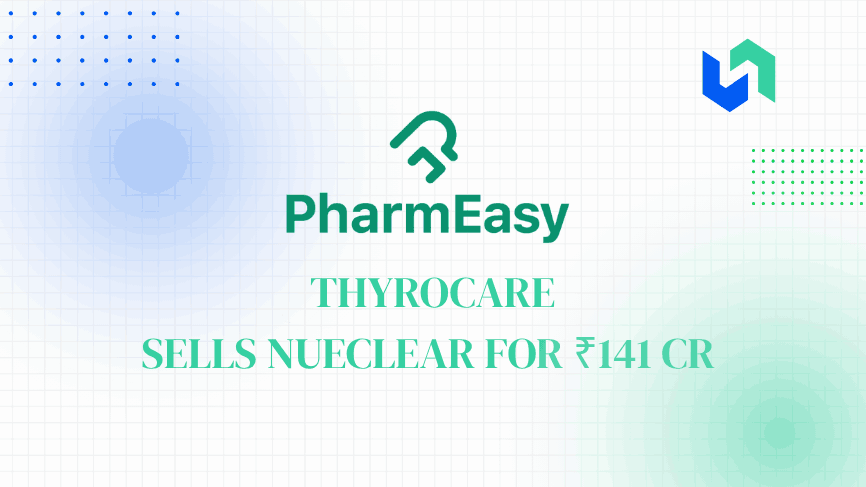 PharmEasy Restructuring: Thyrocare Sells Nueclear Healthcare for ₹141 Crore
